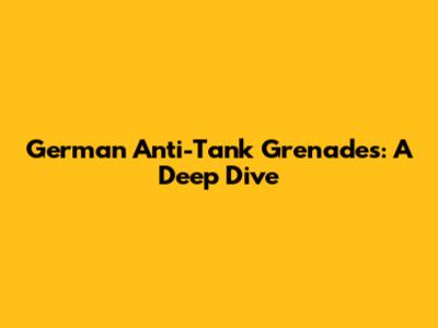 German Anti-Tank Grenades: A Deep Dive