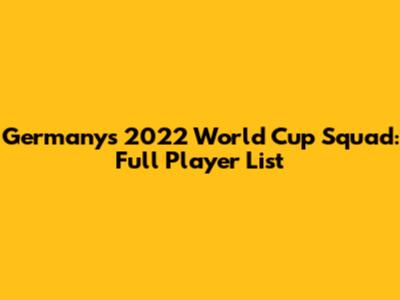 Germany's 2022 World Cup Squad: Full Player List