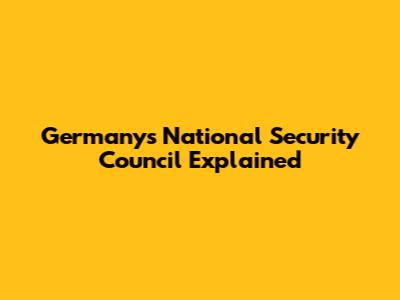 Germany's National Security Council Explained