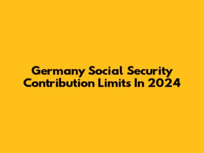 Germany Social Security Contribution Limits In 2024