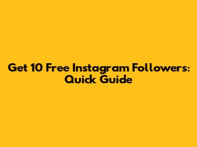 Get 10 Free Instagram Followers: Quick Guide