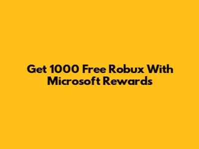 Get 1000 Free Robux With Microsoft Rewards
