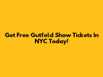 Get Free Gutfeld Show Tickets In NYC Today!