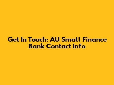 Get In Touch: AU Small Finance Bank Contact Info