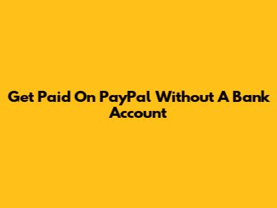 Get Paid On PayPal Without A Bank Account