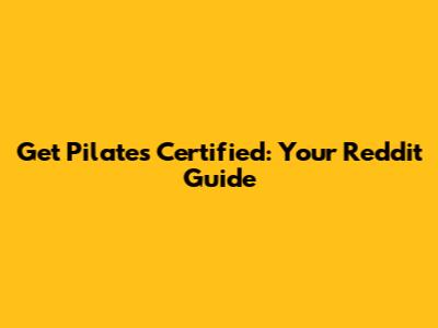Get Pilates Certified: Your Reddit Guide