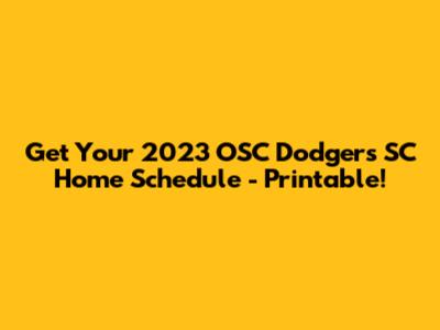 Get Your 2023 OSC Dodgers SC Home Schedule - Printable!