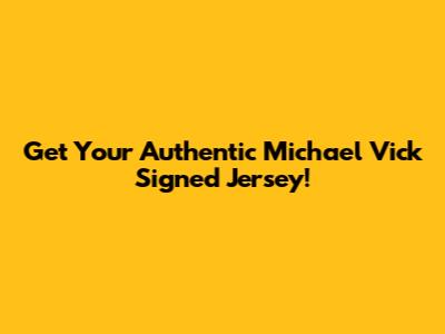 Get Your Authentic Michael Vick Signed Jersey!