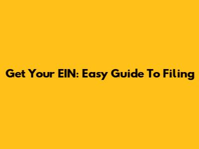 Get Your EIN: Easy Guide To Filing