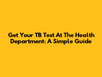 Get Your TB Test At The Health Department: A Simple Guide