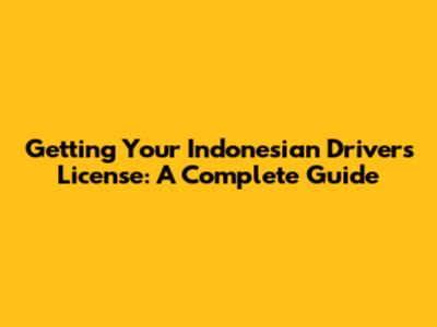 Getting Your Indonesian Driver's License: A Complete Guide