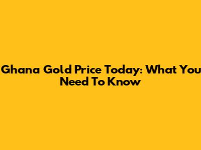 Ghana Gold Price Today: What You Need To Know