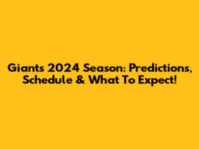 Giants' 2024 Season: Predictions, Schedule & What To Expect!