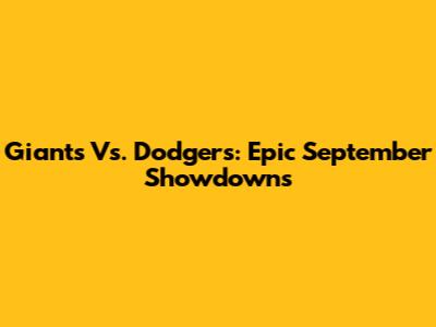 Giants Vs. Dodgers: Epic September Showdowns