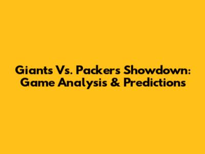 Giants Vs. Packers Showdown: Game Analysis & Predictions