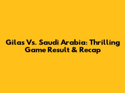 Gilas Vs. Saudi Arabia: Thrilling Game Result & Recap