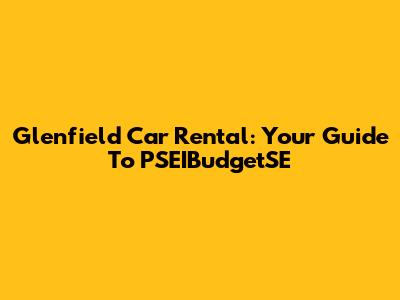 Glenfield Car Rental: Your Guide To PSEIBudgetSE