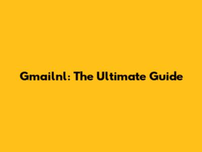 Gmailnl: The Ultimate Guide