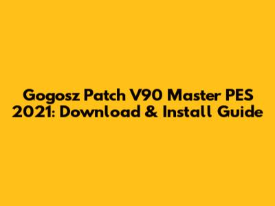 Gogosz Patch V90 Master PES 2021: Download & Install Guide