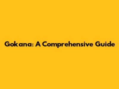 Gokana: A Comprehensive Guide
