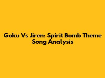 Goku Vs Jiren: Spirit Bomb Theme Song Analysis