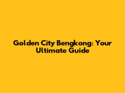 Golden City Bengkong: Your Ultimate Guide