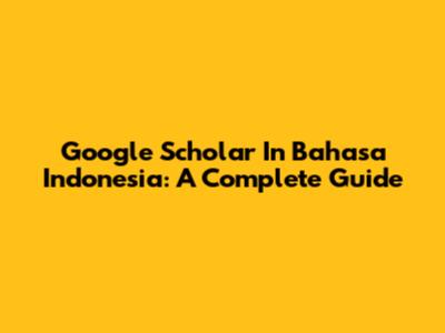 Google Scholar In Bahasa Indonesia: A Complete Guide