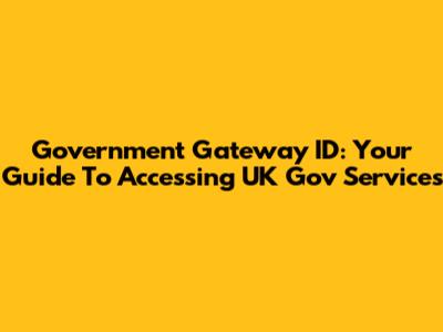 Government Gateway ID: Your Guide To Accessing UK Gov Services
