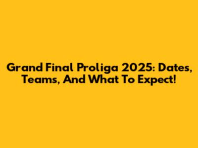 Grand Final Proliga 2025: Dates, Teams, And What To Expect!