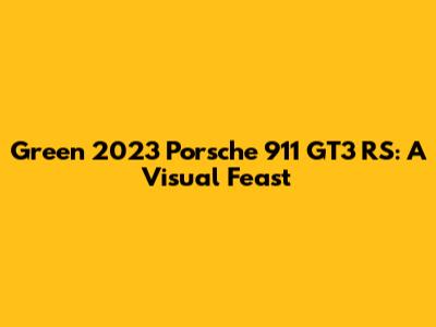 Green 2023 Porsche 911 GT3 RS: A Visual Feast