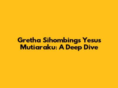 Gretha Sihombing's 'Yesus Mutiaraku': A Deep Dive