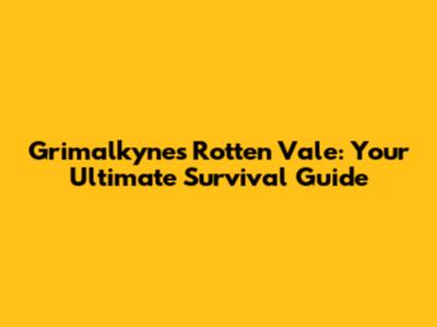 Grimalkynes Rotten Vale: Your Ultimate Survival Guide