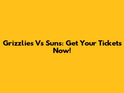 Grizzlies Vs Suns: Get Your Tickets Now!