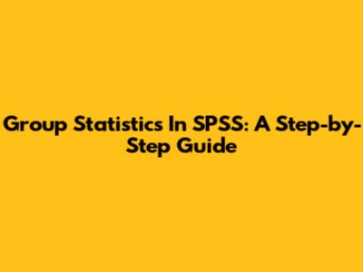 Group Statistics In SPSS: A Step-by-Step Guide