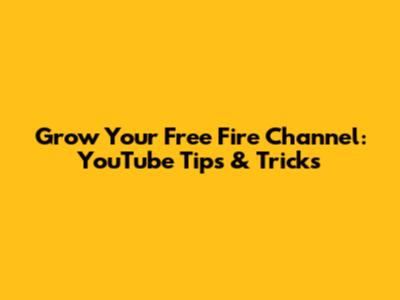 Grow Your Free Fire Channel: YouTube Tips & Tricks