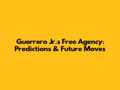 Guerrero Jr.'s Free Agency: Predictions & Future Moves