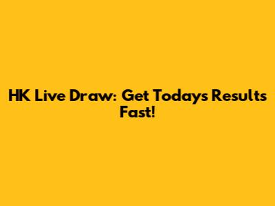 HK Live Draw: Get Today's Results Fast!