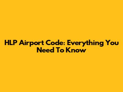 HLP Airport Code: Everything You Need To Know