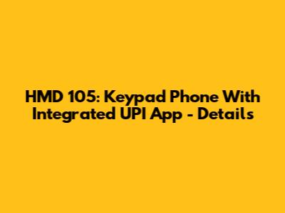 HMD 105: Keypad Phone With Integrated UPI App - Details