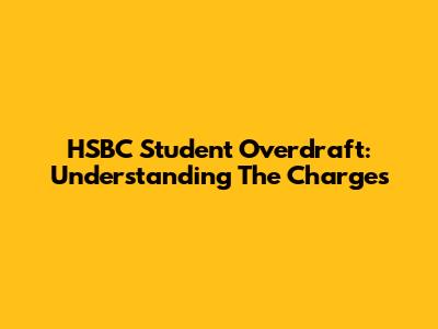 HSBC Student Overdraft: Understanding The Charges