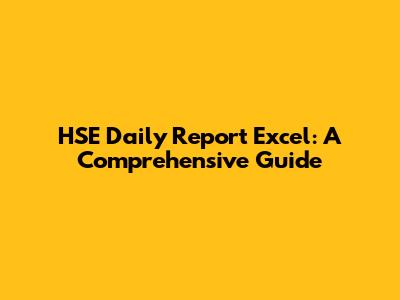 HSE Daily Report Excel: A Comprehensive Guide