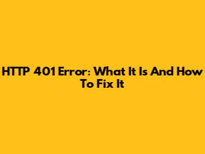 HTTP 401 Error: What It Is And How To Fix It