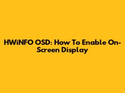 HWiNFO OSD: How To Enable On-Screen Display