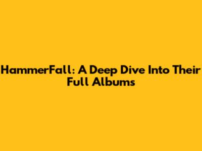 HammerFall: A Deep Dive Into Their Full Albums