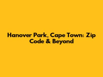 Hanover Park, Cape Town: Zip Code & Beyond