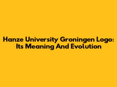 Hanze University Groningen Logo: Its Meaning And Evolution