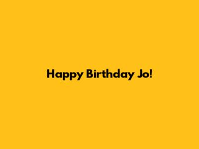 Happy Birthday Jo!