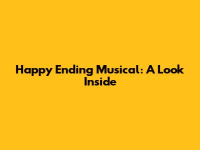 Happy Ending Musical: A Look Inside