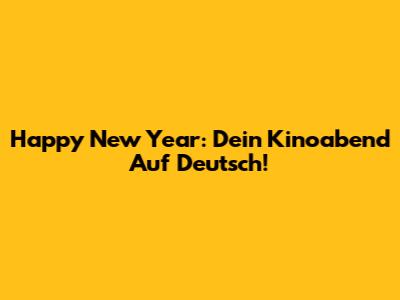 Happy New Year: Dein Kinoabend Auf Deutsch!