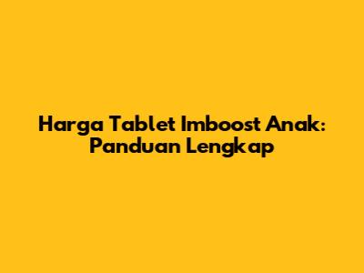 Harga Tablet Imboost Anak: Panduan Lengkap